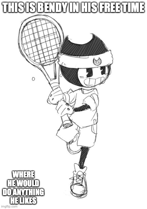 Bendy Playing Tennis | THIS IS BENDY IN HIS FREE TIME; WHERE HE WOULD DO ANYTHING HE LIKES | image tagged in tennis,bendy and the ink machine,memes | made w/ Imgflip meme maker