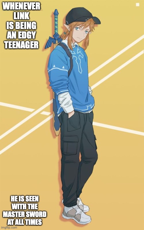 Link as Edgy Teenager | WHENEVER LINK IS BEING AN EDGY TEENAGER; HE IS SEEN WITH THE MASTER SWORD AT ALL TIMES | image tagged in link,legend of zelda,memes | made w/ Imgflip meme maker