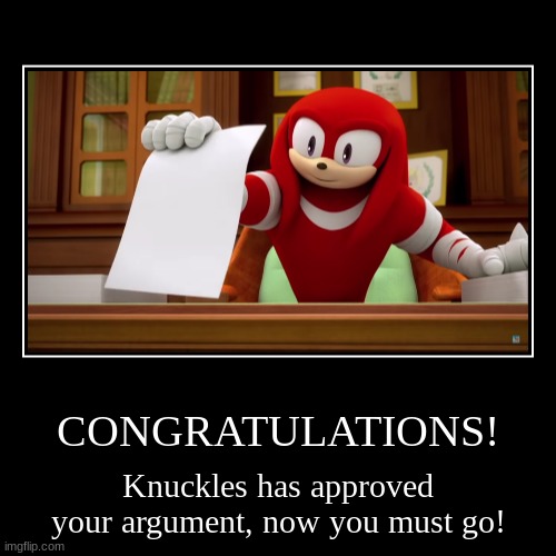 a meme approved thing for you cute baby rats | CONGRATULATIONS! | Knuckles has approved your argument, now you must go! | image tagged in funny,demotivationals | made w/ Imgflip demotivational maker