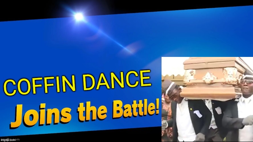 Blank Joins the battle | COFFIN DANCE | image tagged in blank joins the battle,coffin dance,memes | made w/ Imgflip meme maker