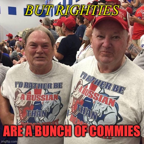 BUT RIGHTIES ARE A BUNCH OF COMMIES | made w/ Imgflip meme maker