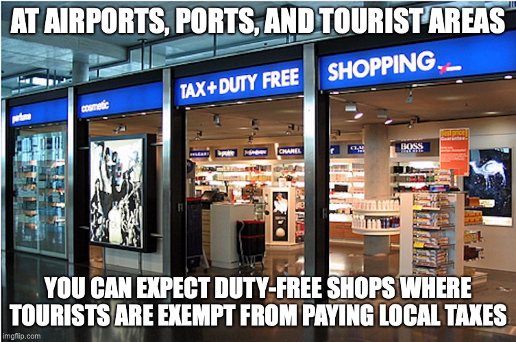 Duty-Free Shops | AT AIRPORTS, PORTS, AND TOURIST AREAS; YOU CAN EXPECT DUTY-FREE SHOPS WHERE TOURISTS ARE EXEMPT FROM PAYING LOCAL TAXES | image tagged in duty-free,memes,transport | made w/ Imgflip meme maker