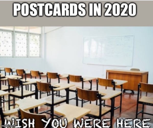 Postcards in 2020 | image tagged in school meme,covid-19,social distancing | made w/ Imgflip meme maker