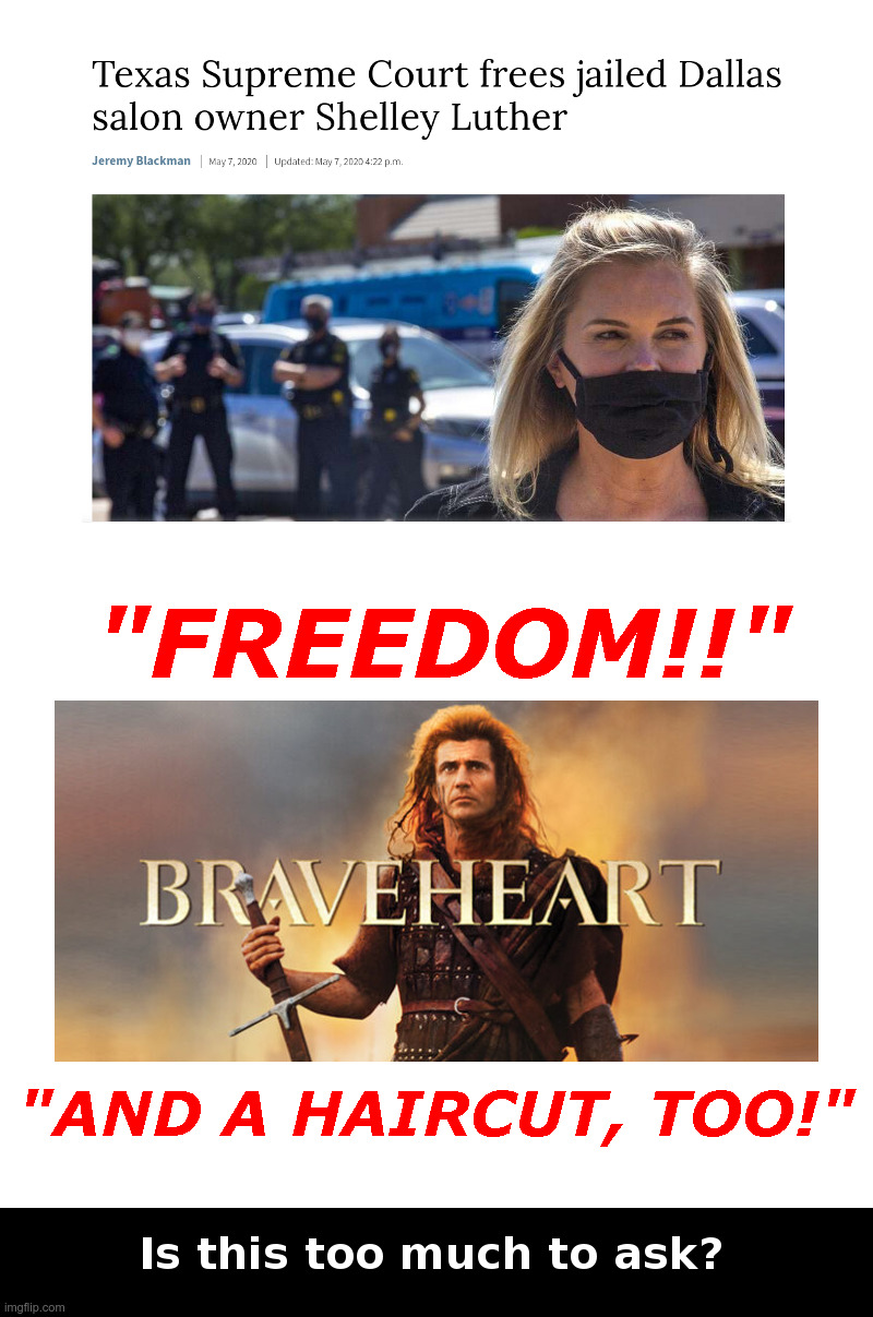 Freedom!! And A Haircut, Too! | image tagged in shelley luther,gov greg abbot,braveheart,coronavirus,lockdown,haircut | made w/ Imgflip meme maker
