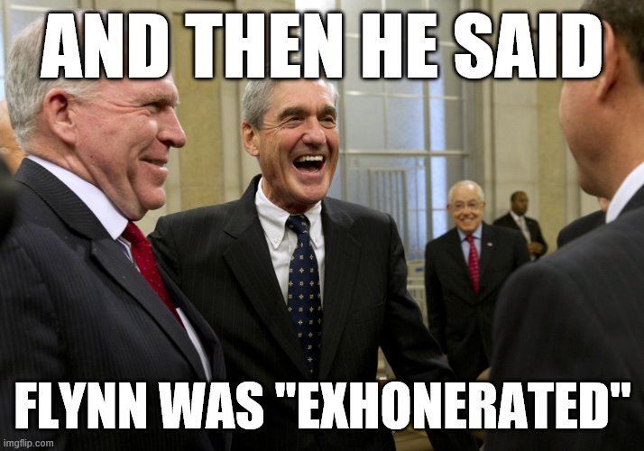 When they crow about the "exhoneration" of an unregistered foreign lobbyist who lied to the FBI. | AND THEN HE SAID; FLYNN WAS "EXHONERATED" | image tagged in happy robert mueller,mueller time,mueller,robert mueller,russiagate,michael flynn | made w/ Imgflip meme maker