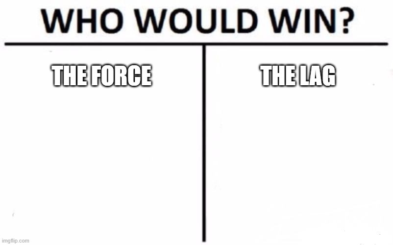 Who Would Win? | THE FORCE; THE LAG | image tagged in memes,who would win | made w/ Imgflip meme maker