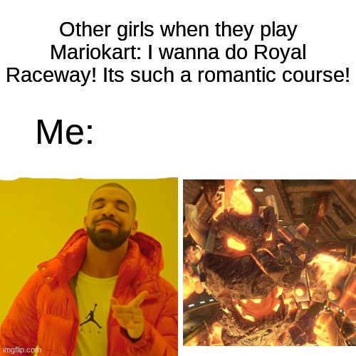 I'm a girl, but I much rather prefer the Bowsers Castle course in Mariokart | Other girls when they play Mariokart: I wanna do Royal Raceway! Its such a romantic course! Me: | image tagged in memes,drake hotline bling | made w/ Imgflip meme maker