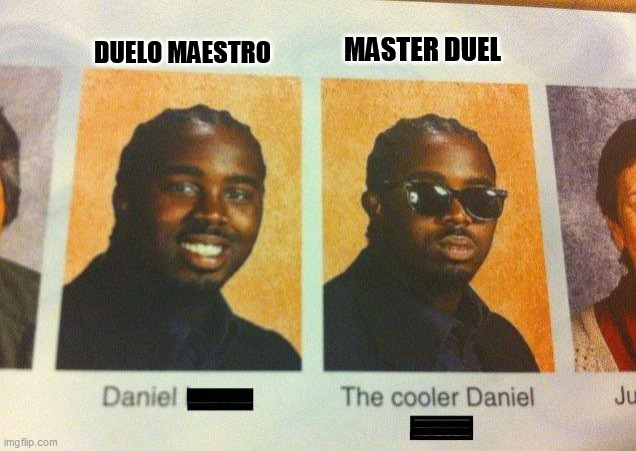 GD duelo maestro | MASTER DUEL; DUELO MAESTRO | image tagged in the cooler daniel,geometry dash | made w/ Imgflip meme maker