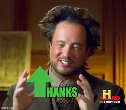 Ancient Aliens Meme | HANKS | image tagged in memes,ancient aliens | made w/ Imgflip meme maker