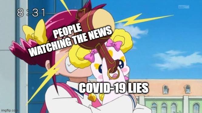 Covid-19 Lies Attacks | PEOPLE WATCHING THE NEWS; COVID-19 LIES | image tagged in candy's revenge,smile precure,memes,funny,covid-19 | made w/ Imgflip meme maker