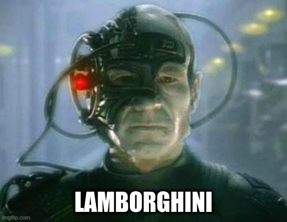 The Borg | LAMBORGHINI | image tagged in the borg | made w/ Imgflip meme maker