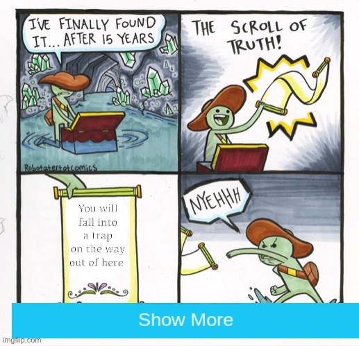 The Scroll Of Truth Meme | You will fall into a trap on the way out of here | image tagged in memes,the scroll of truth | made w/ Imgflip meme maker