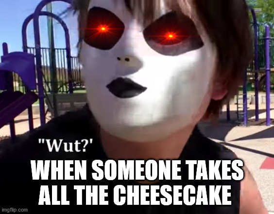 MASKY CONFUESED | WHEN SOMEONE TAKES ALL THE CHEESECAKE | image tagged in masky confuesed | made w/ Imgflip meme maker