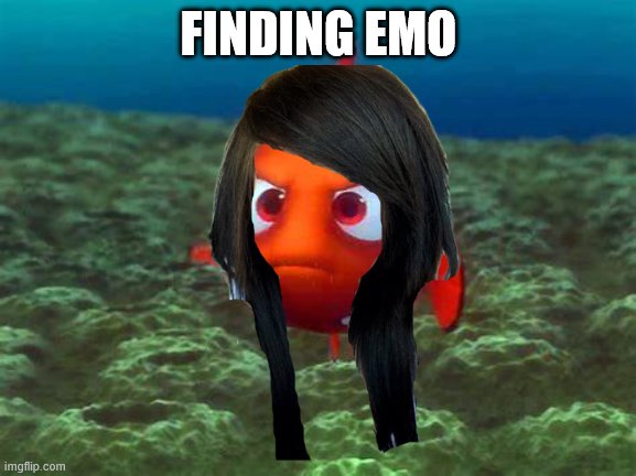 Finding emo | FINDING EMO | image tagged in funny memes | made w/ Imgflip meme maker