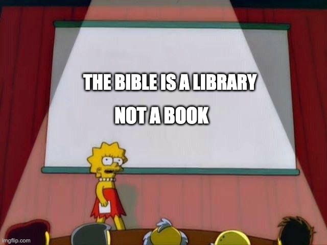 Lisa Simpson's Presentation | THE BIBLE IS A LIBRARY; NOT A BOOK | image tagged in lisa simpson's presentation | made w/ Imgflip meme maker