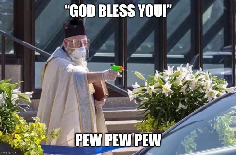 Covid Blessed | “GOD BLESS YOU!”; PEW PEW PEW | image tagged in coronavirus,covid-19 | made w/ Imgflip meme maker