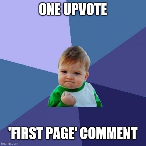 Success Kid Meme | ONE UPVOTE 'FIRST PAGE' COMMENT | image tagged in memes,success kid | made w/ Imgflip meme maker