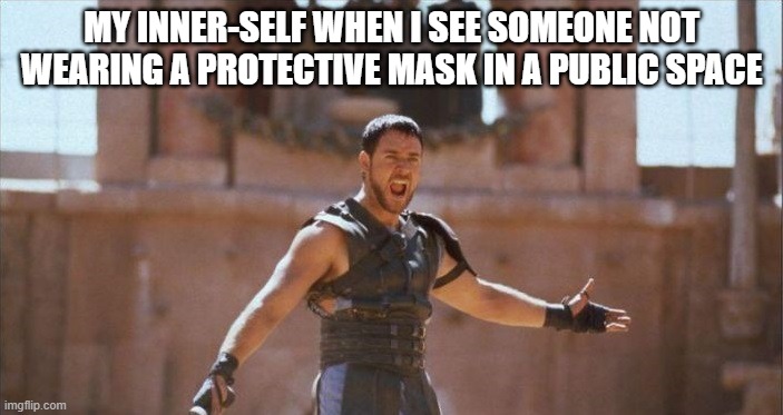 Come on! | MY INNER-SELF WHEN I SEE SOMEONE NOT WEARING A PROTECTIVE MASK IN A PUBLIC SPACE | image tagged in coronavirus | made w/ Imgflip meme maker