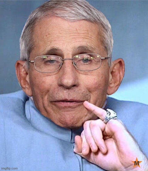 Dr Evil, I mean Fauci | image tagged in dr evil,anthony fauci,dr fauci,covid 19,coronavirus,global pandemic | made w/ Imgflip meme maker