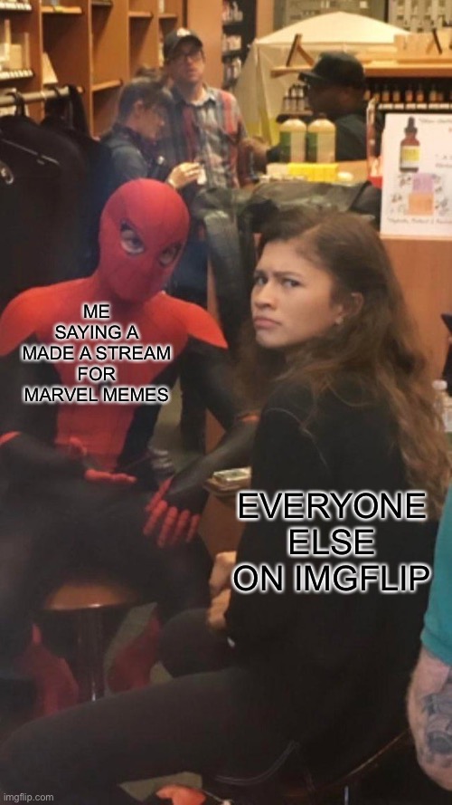 Link in the comments! | ME SAYING A MADE A STREAM FOR MARVEL MEMES; EVERYONE ELSE ON IMGFLIP | image tagged in spider man and mj | made w/ Imgflip meme maker