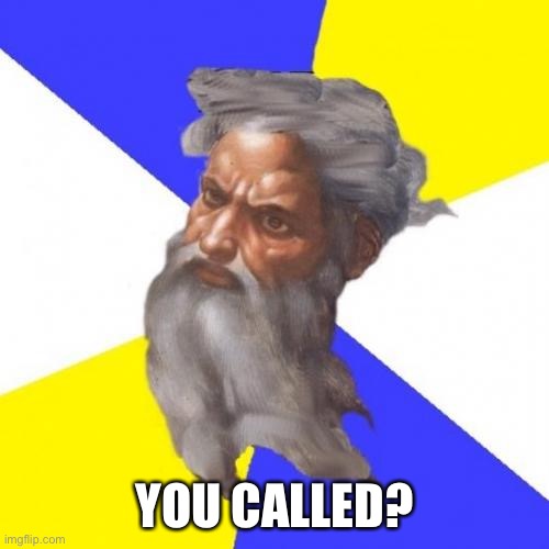 Advice God Meme | YOU CALLED? | image tagged in memes,advice god | made w/ Imgflip meme maker