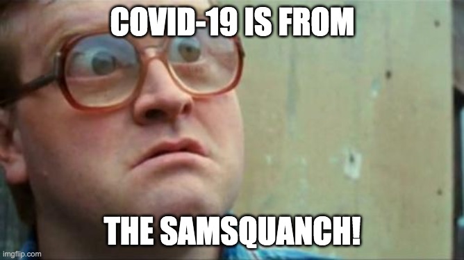 The True Origin! | COVID-19 IS FROM; THE SAMSQUANCH! | image tagged in bubbles,covid-19,samsquanch | made w/ Imgflip meme maker