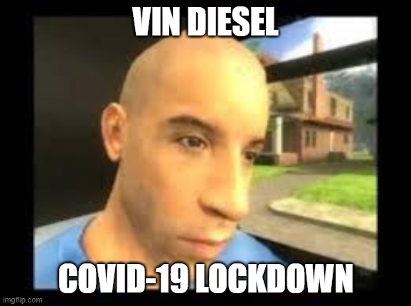 Bored Vin Diesel | VIN DIESEL; COVID-19 LOCKDOWN | image tagged in coronavirus,vin diesel | made w/ Imgflip meme maker