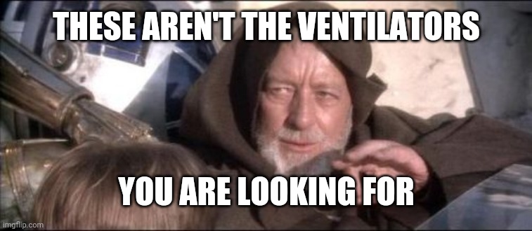 Covid wan kenobi | THESE AREN'T THE VENTILATORS; YOU ARE LOOKING FOR | image tagged in memes,these aren't the droids you were looking for | made w/ Imgflip meme maker