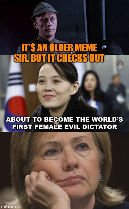 When memes age like Hillary. | IT'S AN OLDER MEME SIR. BUT IT CHECKS OUT | image tagged in it's an older meme,kim jong un,politics | made w/ Imgflip meme maker