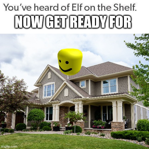 oof on the ___ | NOW GET READY FOR | image tagged in elf on a shelf | made w/ Imgflip meme maker
