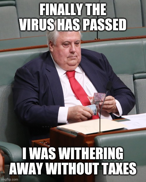 Politician counting money | FINALLY THE VIRUS HAS PASSED; I WAS WITHERING AWAY WITHOUT TAXES | image tagged in politician counting money | made w/ Imgflip meme maker
