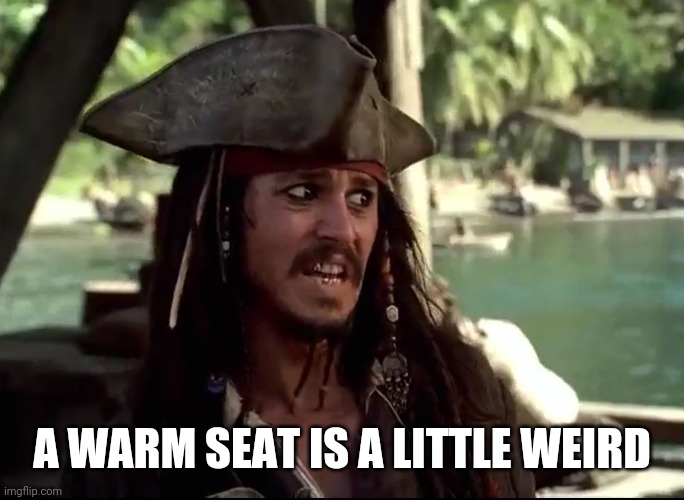 JACK WHAT | A WARM SEAT IS A LITTLE WEIRD | image tagged in jack what | made w/ Imgflip meme maker