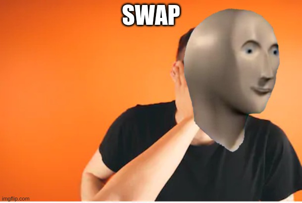 Yes. | SWAP | image tagged in meme man swap | made w/ Imgflip meme maker