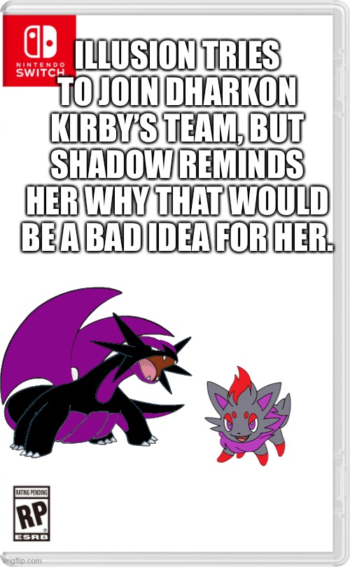 Don’t do it | ILLUSION TRIES TO JOIN DHARKON KIRBY’S TEAM, BUT SHADOW REMINDS HER WHY THAT WOULD BE A BAD IDEA FOR HER. | image tagged in nintendo switch cartridge case | made w/ Imgflip meme maker