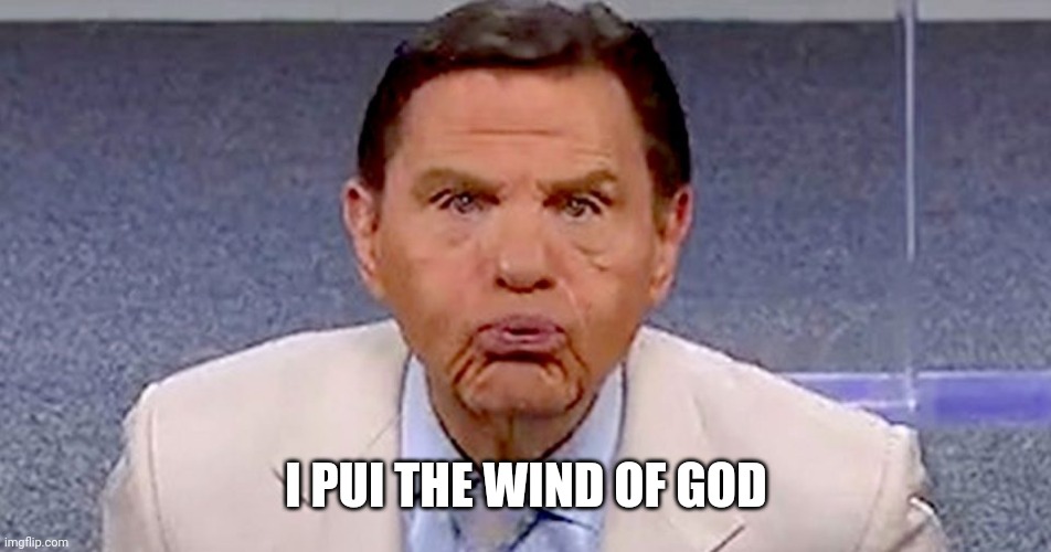 I blow the wind of God | I PUI THE WIND OF GOD | image tagged in i blow the wind of god | made w/ Imgflip meme maker