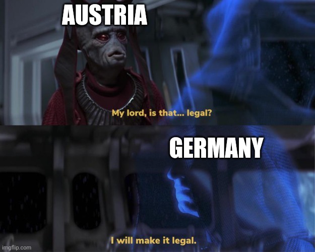 Germany telling Austria to invade Serbia and start WW1 | AUSTRIA; GERMANY | image tagged in history,palpatine,germany,memes | made w/ Imgflip meme maker