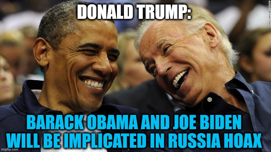 The Truth Will Out | DONALD TRUMP:; BARACK OBAMA AND JOE BIDEN WILL BE IMPLICATED IN RUSSIA HOAX | image tagged in politics,political meme,barack obama,joe biden,russia,donald trump | made w/ Imgflip meme maker