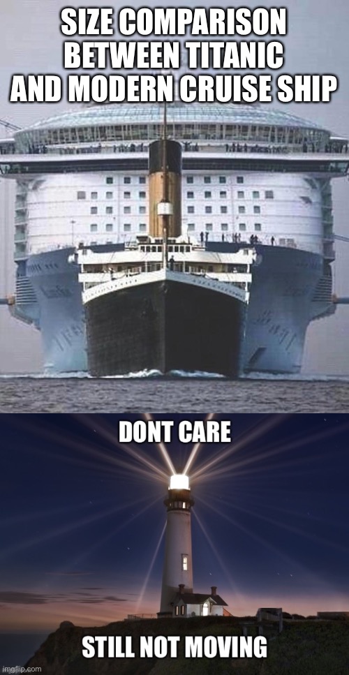 your move | SIZE COMPARISON BETWEEN TITANIC AND MODERN CRUISE SHIP | image tagged in titanic,lighthouse | made w/ Imgflip meme maker