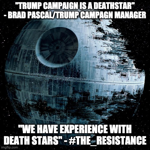 trump death star |  "TRUMP CAMPAIGN IS A DEATHSTAR" - BRAD PASCAL/TRUMP CAMPAGN MANAGER; "WE HAVE EXPERIENCE WITH DEATH STARS" - #THE_RESISTANCE | image tagged in death star,maga,trump fail | made w/ Imgflip meme maker
