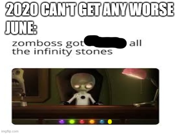 2020 CAN'T GET ANY WORSE; JUNE: | image tagged in plants vs zombies | made w/ Imgflip meme maker
