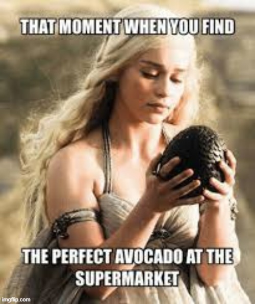 Daenerys with here avocado | image tagged in daenerys,daenerys targaryen,avocado,dragon,meme,repost | made w/ Imgflip meme maker