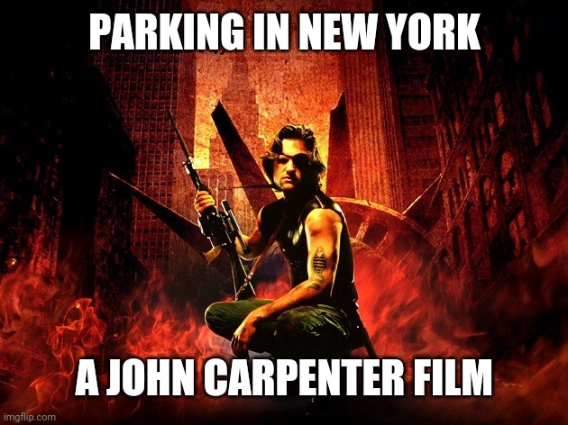 Snake Plissken poster Escape from New York | PARKING IN NEW YORK A JOHN CARPENTER FILM | image tagged in snake plissken poster escape from new york | made w/ Imgflip meme maker