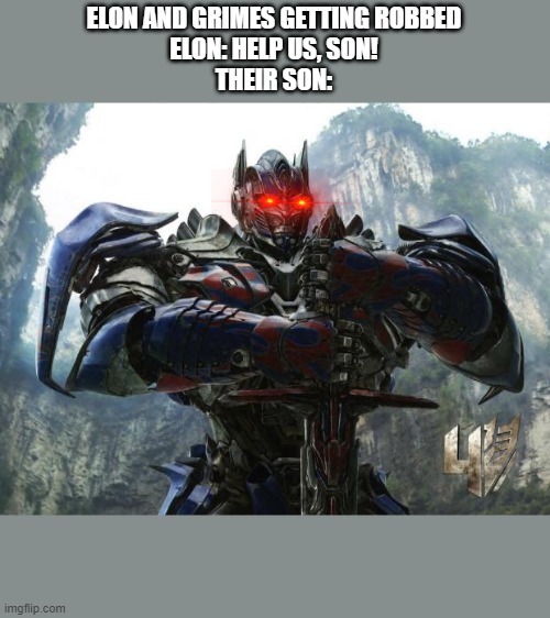 Elon Musk's Son | ELON AND GRIMES GETTING ROBBED
ELON: HELP US, SON!
THEIR SON: | image tagged in transformers,elon musk,x ae a-12,funny,meme,foryou | made w/ Imgflip meme maker