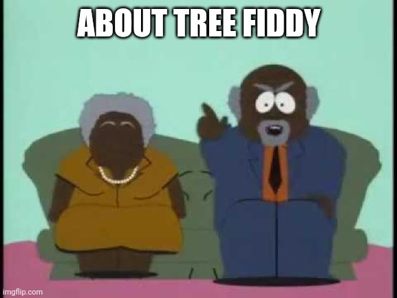 Tree Fiddy | ABOUT TREE FIDDY | image tagged in tree fiddy | made w/ Imgflip meme maker