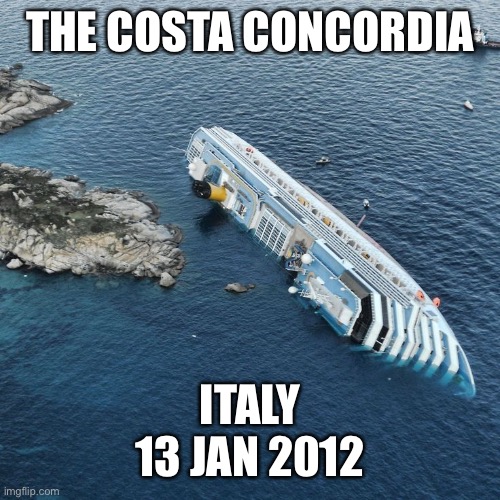 THE COSTA CONCORDIA ITALY
13 JAN 2012 | made w/ Imgflip meme maker