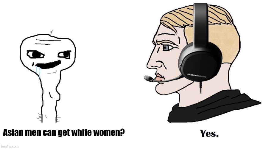 Chad Yes | Asian men can get white women? | image tagged in chad yes | made w/ Imgflip meme maker