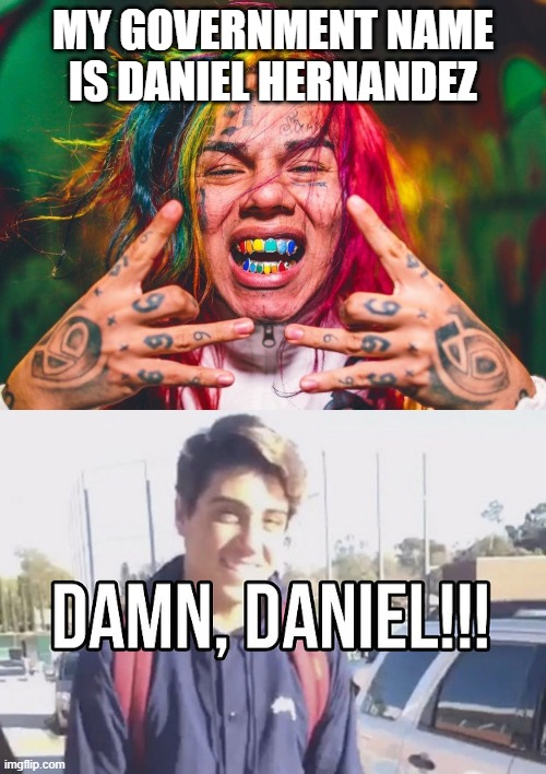 Takashi be like | MY GOVERNMENT NAME IS DANIEL HERNANDEZ | image tagged in takashi,funny memes,damn daniel,snitches be like | made w/ Imgflip meme maker