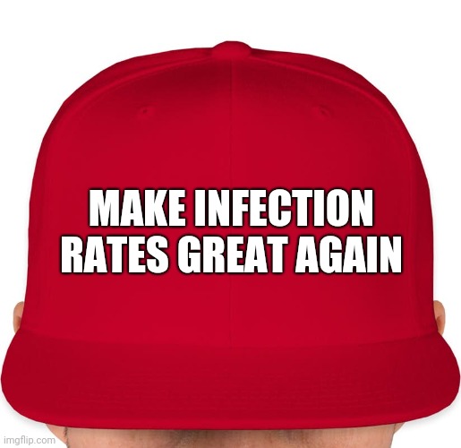 election campaign 2020 | MAKE INFECTION RATES GREAT AGAIN | image tagged in maga,trump,covid-19,memes | made w/ Imgflip meme maker