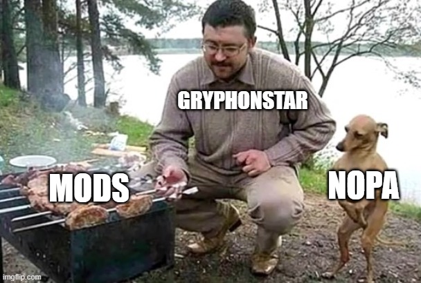 I don't know why, but he certainly stays loyal | GRYPHONSTAR; NOPA; MODS | image tagged in starving cannibal | made w/ Imgflip meme maker