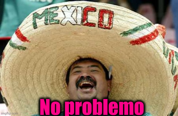 Hispanic attacks | No problemo | image tagged in hispanic attacks | made w/ Imgflip meme maker